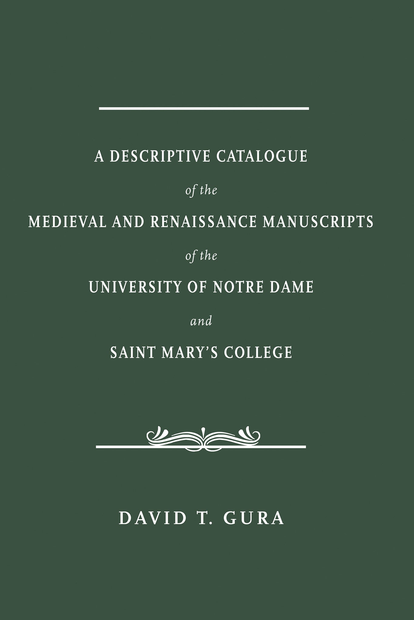Cover image for A Descriptive Catalogue of the Medieval and Renaissance Manuscripts of the University of Notre Dame and Saint Mary's College ISBN 9780268100605
